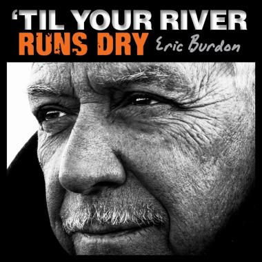 Eric Burdon -  'Til Your River Runs Dry